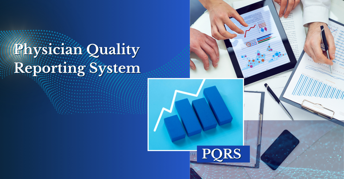 Physician Quality Reporting System(PQRS): Importance, Challenges and Best Practices for 2025